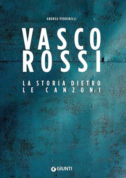 Andrea Pedrinelli Vasco Rossi. La storia dietro le canzoni